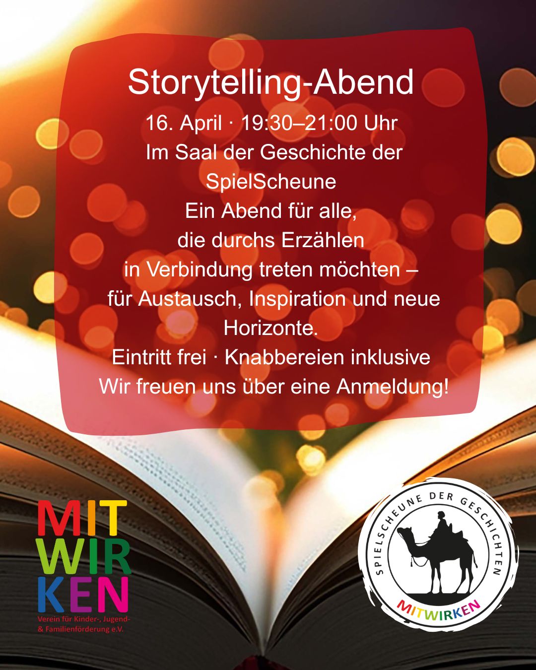 Storytelling-Abend 16. April • 19:30-21:00 Uhr Im Saal der Geschichte der SpielScheune Ein Abend für alle, die durchs Erzählen in Verbindung treten möchten - für Austausch, Inspiration und neue Horizonte. Eintritt frei • Knabbereien inklusive Wir freuen uns über eine Anmeldung!