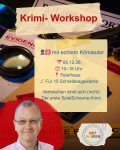 Krimi- Workshop mit echtem Krimiautor 17 05.12.26 10-18 Uhr Feierhaus Für 15 Schreibbegeisterte Verbrechen lohnt sich (nicht) Der erste SpielScheune-Krimi